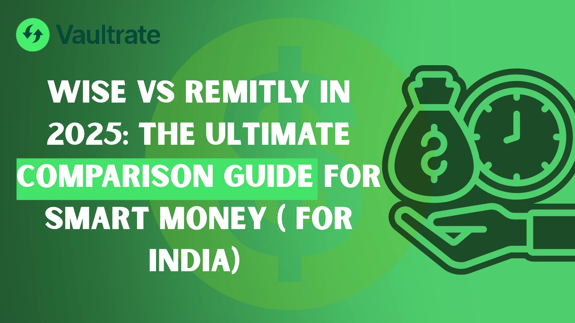 Wise vs Remitly in 2025: The Ultimate Comparison Guide for Smart Money ( FOR INDIA) 
